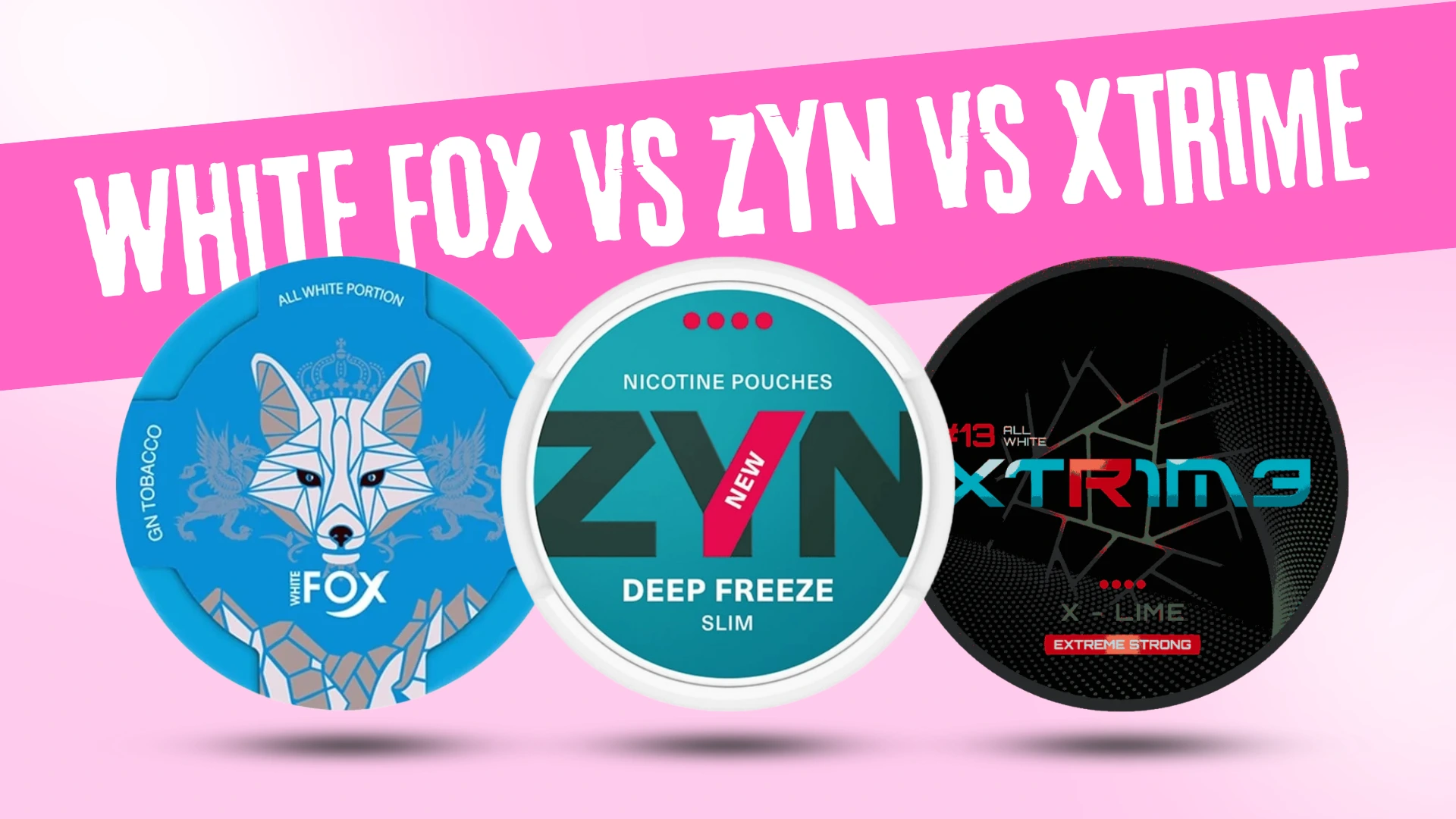 White Fox vs Zyn vs Xtrime: Which Nicotine Pouch is Best for Canadians?